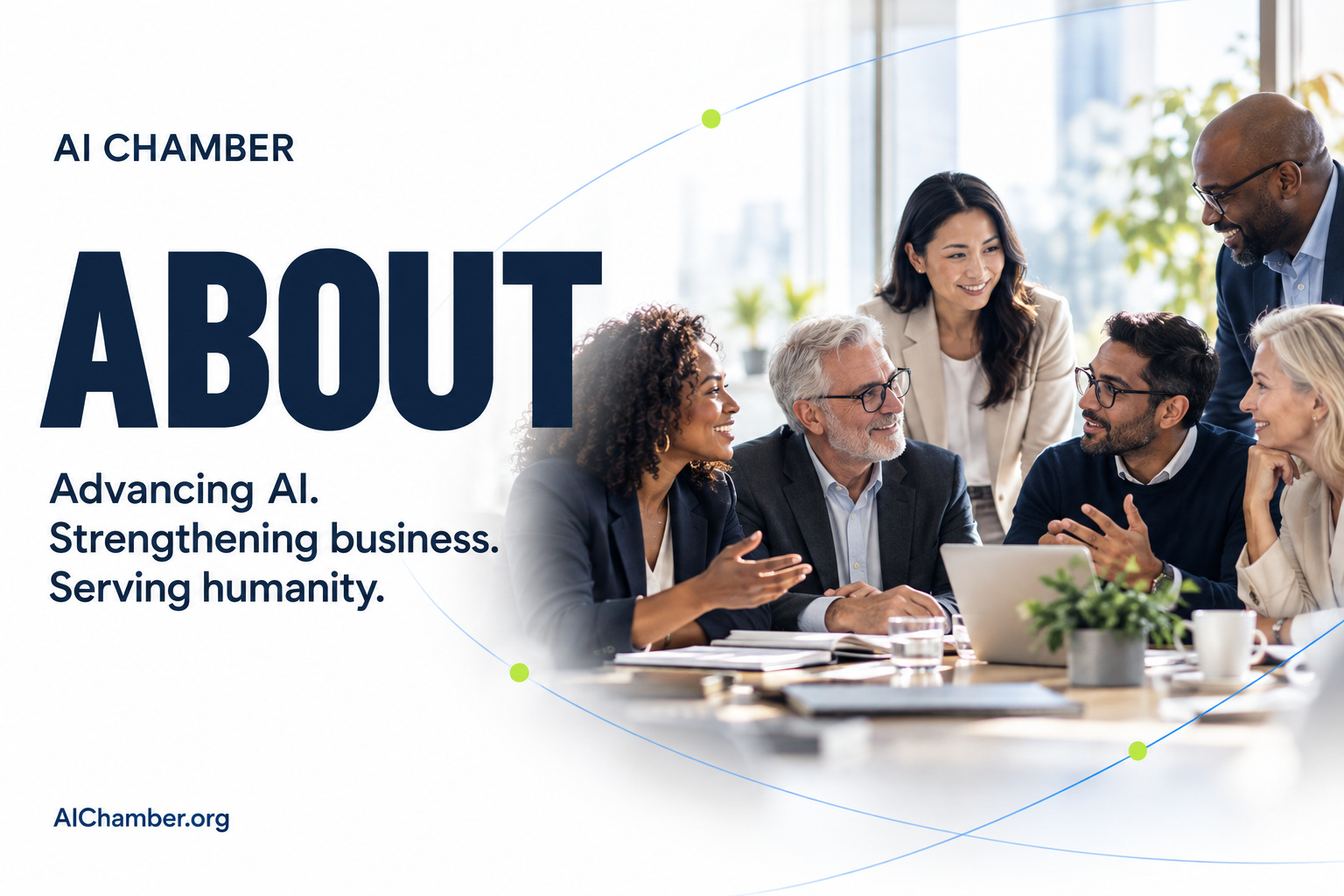 AI Chamber About. Advancing AI. Strengthening business. Serving humanity. A diverse group of business leaders collaborates around a table.